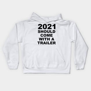 2021 Should Come With A Trailer Humor Sarcasm Kids Hoodie